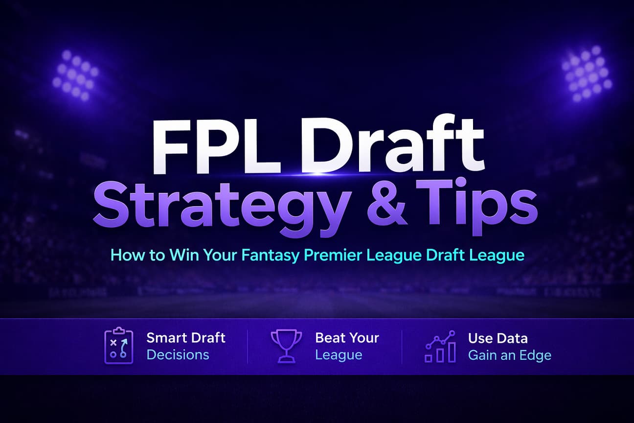 FPL Draft Strategy & Tips: Best Fantasy Premier League Draft Tips to Win Your League