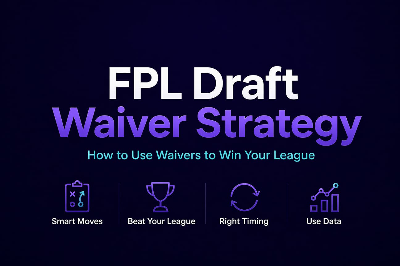 FPL Draft Waiver Strategy: How to Use Waivers to Win Your Fantasy Premier League Draft League